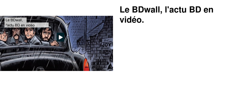 Le BDwall, l'actu BD en vid�o.