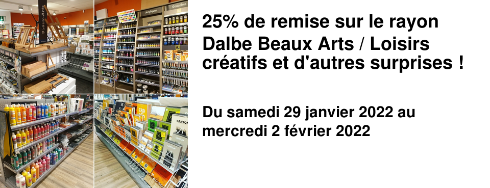 25% de remise sur le rayon Dalbe Beaux Arts / Loisirs cr�atifs et d'autres surprises !