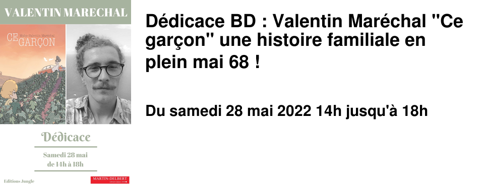 D�dicace BD : Valentin Mar�chal "Ce gar�on" une histoire familiale en plein mai 68 !