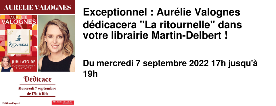 Exceptionnel : Aur�lie Valognes d�dicacera "La ritournelle" dans votre librairie Martin-Delbert !