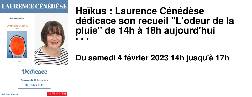 Ha�kus : Laurence C�n�d�se d�dicace son recueil "L'odeur de la pluie" de 14h � 18h aujourd'hui samedi 11 f�vrier