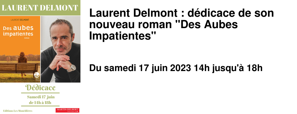 Laurent Delmont : d�dicace de son nouveau roman "Des Aubes Impatientes"