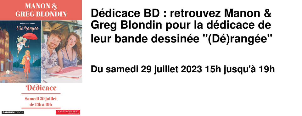 D�dicace BD : retrouvez Manon & Greg Blondin pour la d�dicace de leur bande dessin�e "(D�)rang�e"