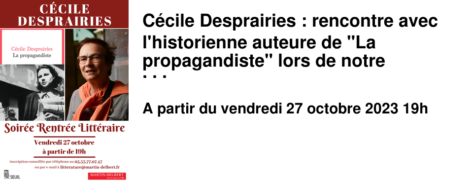 C�cile Desprairies : rencontre avec l'historienne auteure de "La propagandiste" lors de notre prochaine soir�e de rentr�e litt�raire