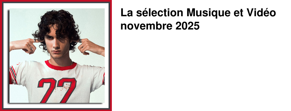La s�lection Musique et Vid�o novembre 2025